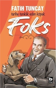 Tarihe Tanıklık Eden Köpek Foks - Fatih Tuncay - Bilgi Yayınevi Tarihe Tanıklık Eden Köpek Foks - Fatih Tuncay - Bilgi Yayınevi