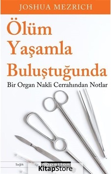 Ölüm Yaşamla Buluştuğunda - Bir Organ Nakli Cerrahından Notlar - Joshua Mezrich - Epsilon Yayınevi Ölüm Yaşamla Buluştuğunda - Bir Organ Nakli Cerrahından Notlar - Joshua Mezrich - Epsilon Yayınevi