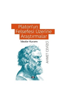 Platon'un Felsefesi Üzerine Araştırmalar - İdealar Kuramı - Ahmet Cevizci - Say Yayınları