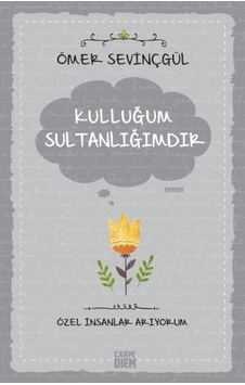 Kulluğum Sultanlığımdır - Ömer Sevinçgül - Carpediem Kitap