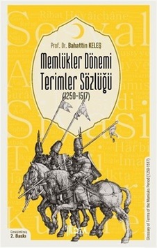 Memlükler Dönemi Terimler Sözlüğü 1250-1517 / Bahattin Keleş Memlükler Dönemi Terimler Sözlüğü 1250-1517 / Bahattin Keleş
