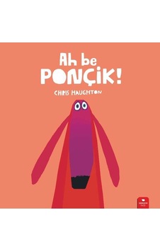 Ah be Ponçik! - Chris Haughton - Redhouse Kidz Yayınları Ah be Ponçik! - Chris Haughton - Redhouse Kidz Yayınları