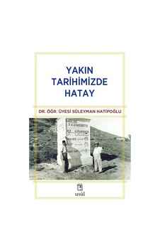 Yakın Tarihimizde Hatay / Süleyman Hatipoğlu