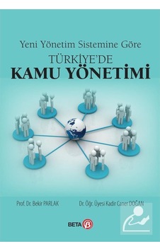 Yeni Yönetim Sistemine Göre Türkiyede Kamu Yönetimi - Bekir Parlak - Kadir Caner Doğan - Beta Yayınları Yeni Yönetim Sistemine Göre Türkiyede Kamu Yönetimi - Bekir Parlak - Kadir Caner Doğan - Beta Yayınları
