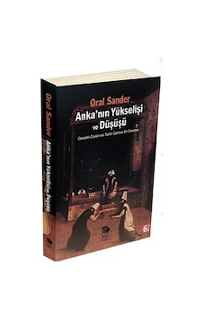 Ankanın Yükselişi ve Düşüşü; Osmanlı Diplomasi Tarihi Üzerine Bir Deneme