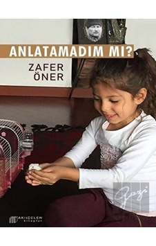 Anlatamadım Mı? - Zafer Öner - Akılçelen Kitaplar Anlatamadım Mı? - Zafer Öner - Akılçelen Kitaplar