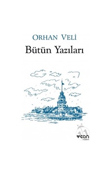Orhan Veli - Bütün Yazıları - Orhan Veli Kanık - Can Yayınları Orhan Veli - Bütün Yazıları - Orhan Veli Kanık - Can Yayınları