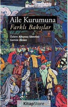 Aile Kurumuna Farklı Bakışlar / Gamze Aksan Aile Kurumuna Farklı Bakışlar / Gamze Aksan