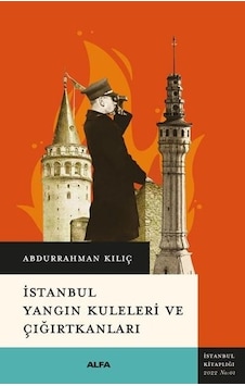 İstanbul Yangın Kuleleri ve Çığırtkanları - Abdurrahman Kılıç - Alfa Yayıncılık İstanbul Yangın Kuleleri ve Çığırtkanları - Abdurrahman Kılıç - Alfa Yayıncılık