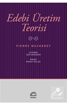 Edebi Üretim Teorisi - Pierre Macherey - İletişim Yayınları Edebi Üretim Teorisi - Pierre Macherey - İletişim Yayınları