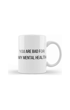 You Are Bad For My Mental Health Kupa Bardak Porselen No14439 Karışık You Are Bad For My Mental Health Kupa Bardak Porselen No14439 Karışık