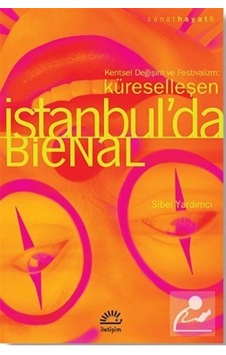 Küreselleşen İstanbul'da Bienal: Kentsel Değişim ve Festivaliz...