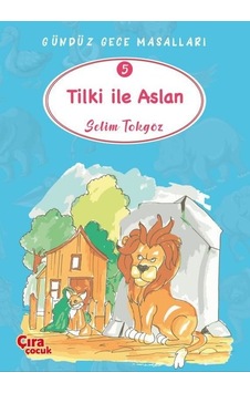 Tilki ile Aslan - Gündüz Gece Masalları 5 - Selim Tokgöz - Çıra Çocuk Yayınları
