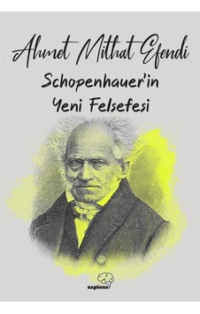Schopenhauer'ın Yeni Felsefesi - Ahmet Mithat Efendi - Sapiens Schopenhauer'ın Yeni Felsefesi - Ahmet Mithat Efendi - Sapiens