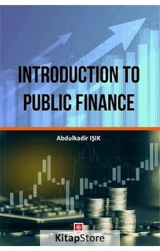 Introduction to Public Finance - Abdulkadir Işık - Ekin Basım Yayın Introduction to Public Finance - Abdulkadir Işık - Ekin Basım Yayın