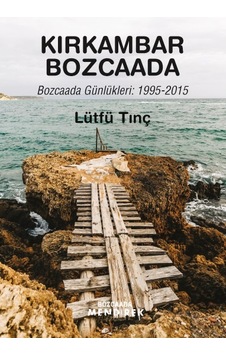 Kırkambar Bozcaada Bozcaada Günlükleri: 1995-2015 - Lütfü Tınç Kırkambar Bozcaada Bozcaada Günlükleri: 1995-2015 - Lütfü Tınç