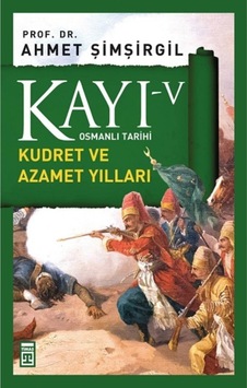Kayı 5 - Kudret Ve Azamet Yılları - Ahmet Şimşirgil Kayı 5 - Kudret Ve Azamet Yılları - Ahmet Şimşirgil