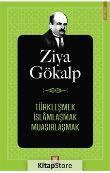 Türkleşmek İslamlaşmak Muasırlaşmak - Ziya Gökalp - Türk Edebiyatı Vakfı Yayınları Türkleşmek İslamlaşmak Muasırlaşmak - Ziya Gökalp - Türk Edebiyatı Vakfı Yayınları