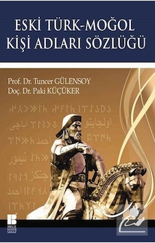 Eski Türk-Moğol Kişi Adları Sözlüğü / Prof. Dr. Tuncer Gülensoy Eski Türk-Moğol Kişi Adları Sözlüğü / Prof. Dr. Tuncer Gülensoy