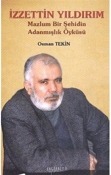 İzzettin Yıldırım - Mazlum Bir Şehidin Adanmışlık Öyküsü - Osman Tekin - Gündönümü Yayınları İzzettin Yıldırım - Mazlum Bir Şehidin Adanmışlık Öyküsü - Osman Tekin - Gündönümü Yayınları