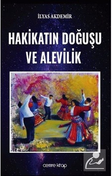 Hakikatın Doğuşu ve Alevilik - İlyas Akdemir - Cemre Kitap Yayın