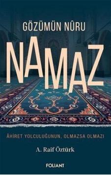 Gözümün Nuru Namaz / Ahiret Yolculuğunun, Olmazsa Olmazı / A. ... Gözümün Nuru Namaz / Ahiret Yolculuğunun, Olmazsa Olmazı / A. ...