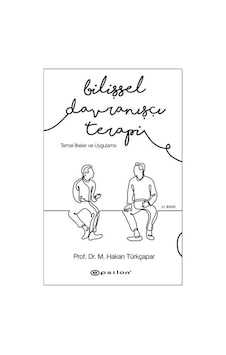 Bilişsel Davranışçı Terapi-Temel İlkeler ve Uygulama - M.Hakan Türkçapar - Epsilon Yayınevi Bilişsel Davranışçı Terapi-Temel İlkeler ve Uygulama - M.Hakan Türkçapar - Epsilon Yayınevi