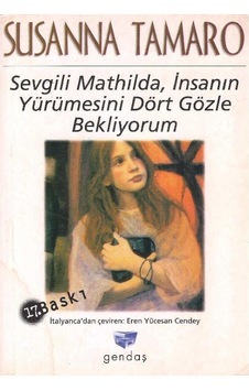 Sevgili Mathilda - İnsanın Yürümesini Dört Gözle Bekliyorum - Susanna Tamaro 2.el 17.baskı Sevgili Mathilda - İnsanın Yürümesini Dört Gözle Bekliyorum - Susanna Tamaro 2.el 17.baskı