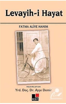 Levayih-i Hayat Fatma Aliye Hanım - Ayşe Demir - Kesit Yayınları Levayih-i Hayat Fatma Aliye Hanım - Ayşe Demir - Kesit Yayınları