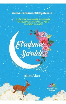 Etrafımız Sarıldı: Esma-i Hüsna Hikayeleri-3 - Alim Akca - Mevsimler Çocuk