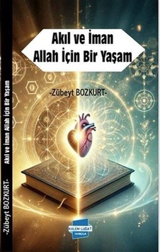 Akıl Ve İman Allah İçin Bir Yaşam / Zübeyt Bozkurt Akıl Ve İman Allah İçin Bir Yaşam / Zübeyt Bozkurt