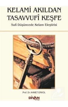 Kelami Akıldan Tasavvufi Keşfe - Ahmet Erkol - Divan Kitap