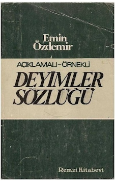 Açıklamalı - Örnekli Deyimler Sözlüğü - Emin Özdemir Açıklamalı - Örnekli Deyimler Sözlüğü - Emin Özdemir