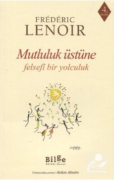 Mutluluk Üstüne - Frederic Lenoir - Bilge Kültür Sanat