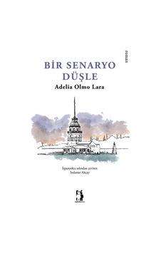 Bir Senaryo Düşle / Adelia Olmo Lara Bir Senaryo Düşle / Adelia Olmo Lara