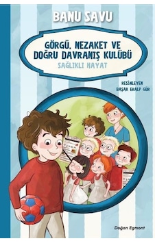 Sağlıklı Hayat 3-Görgü Nezaket ve Doğru Davranış Kulübü - Banu Savu - Doğan ve Egmont Yayıncılık Sağlıklı Hayat 3-Görgü Nezaket ve Doğru Davranış Kulübü - Banu Savu - Doğan ve Egmont Yayıncılık