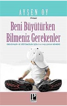 Beni Büyütürken Bilmeniz Gerekenler - Ayşen Oy - Pozitif Yayıncılık Beni Büyütürken Bilmeniz Gerekenler - Ayşen Oy - Pozitif Yayıncılık