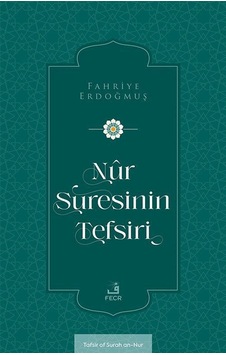 Nûr Suresinin Tefsiri / Fahriye Erdoğmuş Nûr Suresinin Tefsiri / Fahriye Erdoğmuş