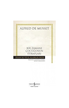 Bir Zamane Çocuğunun İtirafları - Hasan Ali Yücel Klasikleri - Alfred De Mussett - İş Bankası Kültür Yayınları Bir Zamane Çocuğunun İtirafları - Hasan Ali Yücel Klasikleri - Alfred De Mussett - İş Bankası Kültür Yayınları