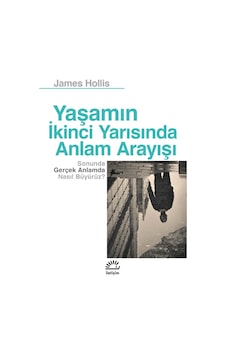 Yaşamın İkinci Yarısında Anlam Arayışı - James Hollis - İletişim Yayınları Yaşamın İkinci Yarısında Anlam Arayışı - James Hollis - İletişim Yayınları