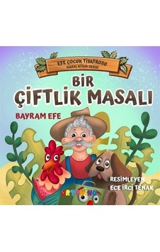 Bir Çiftlik Masalı / Efe Çocuk Tiyatrosu Masal Kitabı Serisi / Bayram Efe