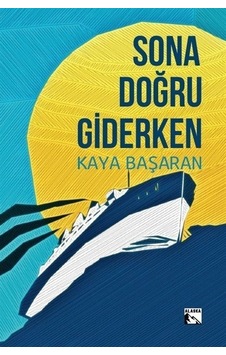 Sona Doğru Giderken - Kaya Başaran - Alaska Yayınları