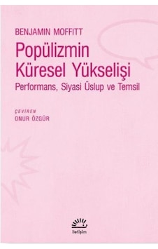 Popülizmin Küresel Yükselişi: Performans - Siyas - Üslup ve Temsil - Benjamin Moffitt - İletişim Yayınları Popülizmin Küresel Yükselişi: Performans - Siyas - Üslup ve Temsil - Benjamin Moffitt - İletişim Yayınları