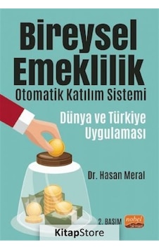 Bireysel Emeklilik Otomatik Katılım Sistemi: Dünya ve Türkiye Uygulaması - Hasan Meral - Nobel Bilimsel Eserler Bireysel Emeklilik Otomatik Katılım Sistemi: Dünya ve Türkiye Uygulaması - Hasan Meral - Nobel Bilimsel Eserler