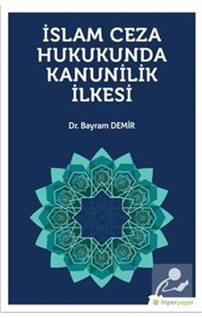 İslam Ceza Hukukunda Kanunilik İlkesi - Bayram Demir - Hiperlink İslam Ceza Hukukunda Kanunilik İlkesi - Bayram Demir - Hiperlink