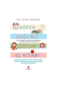 Süper Sağlıklı Çocuk El Kitabı - Yetişkinler İçin - Nina L. Shapiro - Sabri Ülker Vakfı Süper Sağlıklı Çocuk El Kitabı - Yetişkinler İçin - Nina L. Shapiro - Sabri Ülker Vakfı