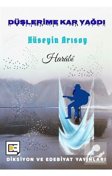 Düşlerime Kar Yağdı - Harabi - Hüseyin Arısoy - Diksiyon ve Edebiyat Yayınları Düşlerime Kar Yağdı - Harabi - Hüseyin Arısoy - Diksiyon ve Edebiyat Yayınları