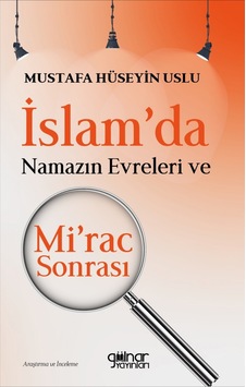 İslam'da Namazın Evreleri ve Mi'rac Sonrası  - Mustafa Hüseyin Uslu  - Gülnar Yayınları