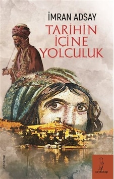 Tarihin İçine Yolculuk - İmran Adsay - ŞEY Kitap
