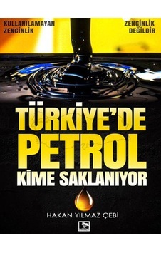 Türkiye'de Petrol Kime Saklanıyor - Hakan Yılmaz Çebi - Çınaraltı Yayınları